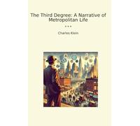 The Third Degree: A Narrative of Metropolitan Life