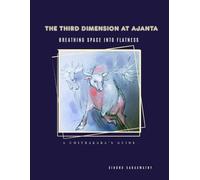 THE THIRD DIMENSION AT AJANTA: Breathing Space into Flatness