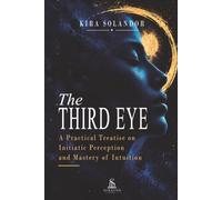 The Third Eye: A Practical Treatise on Initiatic Perception and Mastery of Intuition