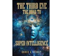 THE THIRD EYE - THE ROAD TO SUPER-INTELLIGENCE: THE HIDDEN POWERS OF MAN - BEING SUPERHUMAN