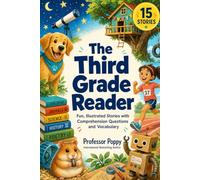 The Third Grade Reader: Fun, Illustrated Stories for Kids in 3rd Grade, with Comprehension Questions and Vocabulary