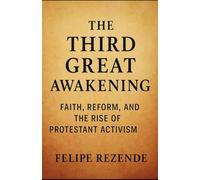 The Third Great Awakening:: Faith, Reform, and the Rise of Protestant Activism
