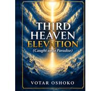 The Third Heaven Elevation: Caught up to Paradise