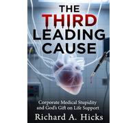 THE THIRD LEADING CAUSE: Corporate Medical Stupidity and God’s Gift on Life Support