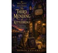 The Third Mending of Kettlebridge: A Novel of Charms, Confidence, and the Repairs That Don't Go Back