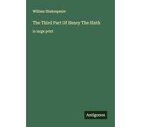 The Third Part Of Henry The Sixth: in large print