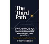 THE THIRD PATH: What If You Didn't Have to Choose Between Riding Out Every Market Decline and Trying to Predict Every Market Turn?: 9