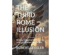 THE THIRD ROME ILLUSION: Moscow's Imperial Myth and the Limits of Russian Eurasianism: 1