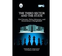The Third Sector and the State: Civil Society, Policy Advocacy, and Governance in Bangladesh