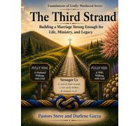 The Third Strand: Building a Marriage Strong Enough for Life, Ministry, and Legacy