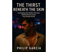 The Thirst Beneath the Skin: Unmasking the Hidden Wounds Behind Desire in the Gay Dating World