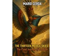 The Thirteen Mexica Skies: The Final Journey of Tonatiuh