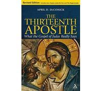 The Thirteenth Apostle: Revised Edition: What the Gospel of Judas Really Says by DeConick, April D. Published by Bloomsbury Academic 1st (first) edition (2009) Paperback