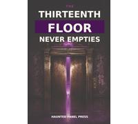 The Thirteenth Floor Never Empties: A Supernatural Horror Novel