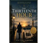 The Thirteenth Hour: A Time-Bending Romance of Immortality, Lost Memories, Forbidden Love, and the Courage to Let Go