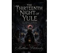 The Thirteenth Night of Yule: 25 Ghost Stories for the Longest Night