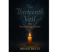 THE THIRTEENTH VEIL: The Awakening Flame