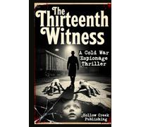 The Thirteenth Witness : A Cold War Espionage Psychological Thriller: He Was Never Meant to Remember. She Was Never Meant to Forget.