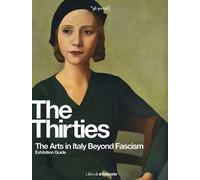 The Thirties. The Arts in Italy Beyond Fascism. Exhibition Guide