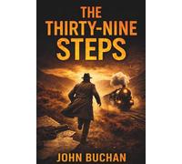 The Thirty-Nine Steps: A Classic British Spy Thriller of Pursuit and Escape