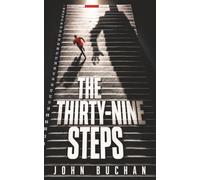 The Thirty-Nine Steps: A Fast-Paced Classic Spy Thriller of Conspiracy, Danger, and Relentless Pursuit