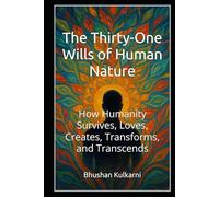 The Thirty-One Wills of Human Nature: How Humanity Survives, Loves, Creates, Transforms, and Transcends