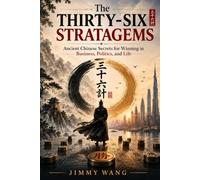 The Thirty-Six Stratagems: Ancient Chinese Secrets for Winning in Business, Politics, and Life