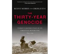 The Thirty-Year Genocide: Turkey’s Destruction of Its Christian Minorities,