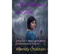 The Thistle and Thorn: Heather's Magical Journey at Mosswood Manor
