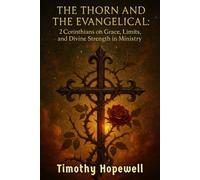 The Thorn and the Evangelical: 2 Corinthians on Grace, Limits, and Divine Strength in Ministry