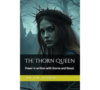 The Thorn Queen: Power is written with thorns and blood.