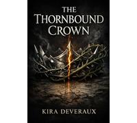 The Thornbound Crown: An Epic Romantasy of Cursed Crowns, Thorn Magic, and a Forbidden Bond