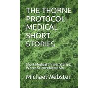 THE THORNE PROTOCOL: MEDICAL SHORT STORIES: Short Medical Thriller Stories: Where Science Meets Sin.