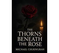 The Thorns Beneath the Rose: A Novel of Love, Forgiveness, and Shadows