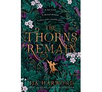 The Thorns Remain: A tour-de-force of faerie bargains from the SUNDAY TIMES bestselling historical fantasy author of THE SHADOW IN THE GLASS