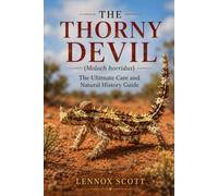 THE THORNY DEVIL (Moloch horridus): The Ultimate Care and Natural History Guide