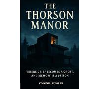 The Thorson Manor: Where Grief Becomes a Ghost, and Memory is a Prison