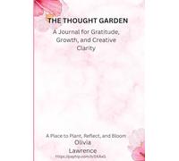 The Thought Garden: A Journal for Gratitude, Growth, and Creative Clarity