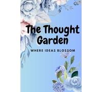 The Thought Garden, Where Ideas Blossom: Gift notebook Journal for Family and Friends