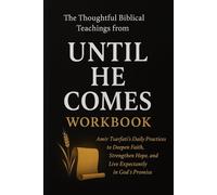 The Thoughtful Biblical Teachings from Until He Comes Workbook: Amir Tsarfati’s Daily Practices to Deepen Faith, Strengthen Hope, and Live Expectantly in God’s Promise