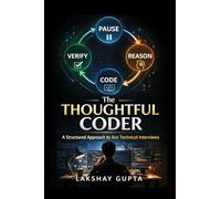 The Thoughtful Coder: A Structured Approach to Ace Technical Interviews