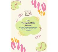 The Thoughtful Kids: A 31-Day Guided Journal for Kids (Ages 5-15) to Think, Feel & Connect