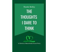 The Thoughts I Dare to Think: A Poetry Collection