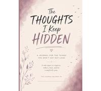 The Thoughts I Keep Hidden: A Mental Health Journal for Teens Navigating Anxiety, Stress, Overthinking, and Difficult Emotions