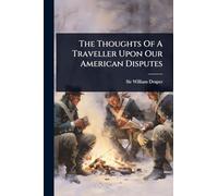 The Thoughts Of A Traveller Upon Our American Disputes