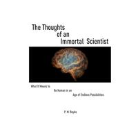 The Thoughts of an Immortal Scientist: What it Means to be Human in an Age of Endless Possibilities