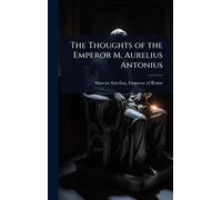 The Thoughts of the Emperor M. Aurelius Antonius (Copertina rigida)