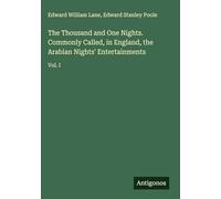 The Thousand and One Nights. Commonly Called, in England, the Arabian Nights' Entertainments: Vol. I