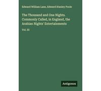 The Thousand and One Nights. Commonly Called, in England, the Arabian Nights' Entertainments: Vol. III