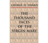 the Thousand Faces of the Virgin Mary - Tavard George H.